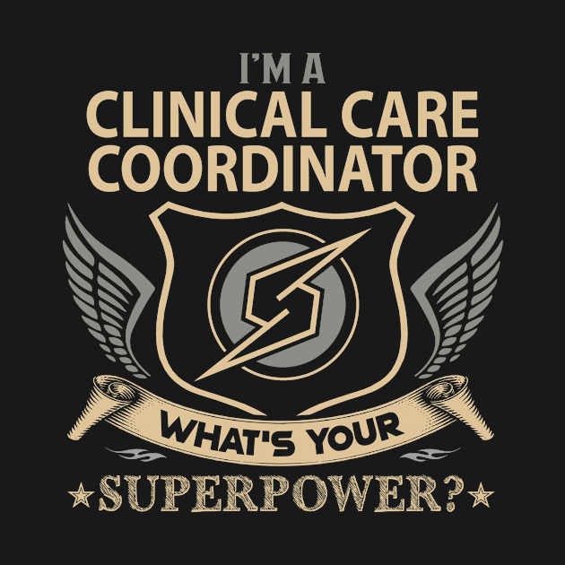 Clinical Care Coordinator T Shirt - Superpower Gift Item Tee by Cosimiaart