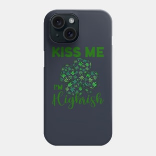 Kiss Me I'm Highrish Funny St. Patricks Day Phone Case