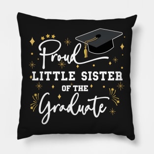 Proud Little Sister Of The Graduate | Quote With White Text Family Graduation Pillow