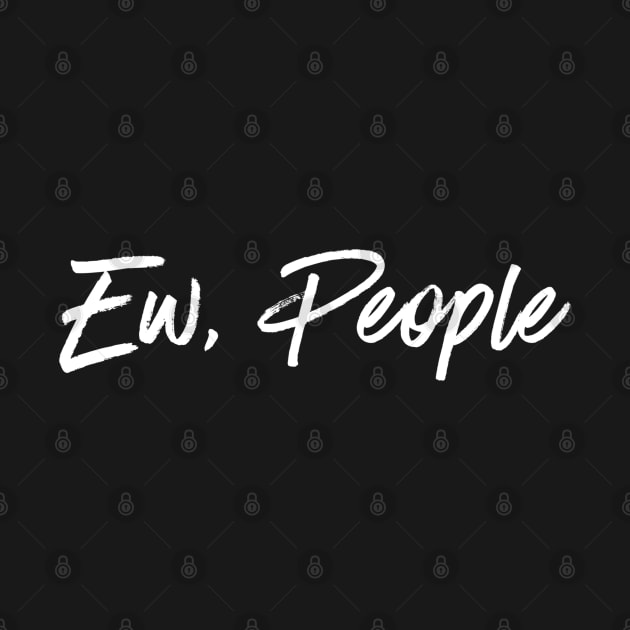 Ew People by Printnation