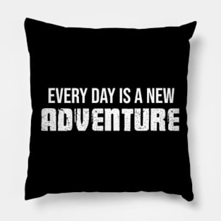 Every Day Is A New Adventure. Pillow