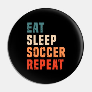 Retro Vintage Eat Sleep Soccer Repeat Soccer Lovers Football Fans Gift Pin