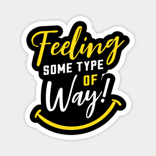 Feeling Some Type of Way! about Joy and Happiness Magnet