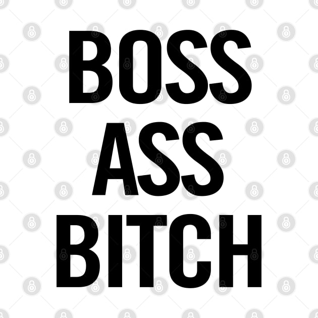 Boss Ass Bitch by sergiovarela