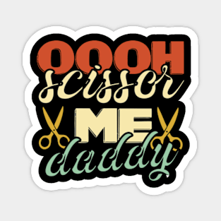 Oooh Scissor Me Daddy Magnet