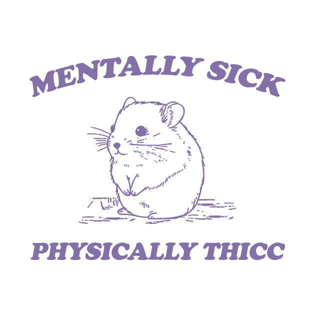 Mentally sick physically thicc by Y2KERA