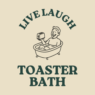 Live, Laugh, Toaster Bath T-Shirt