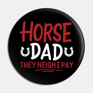 Horse Dad They Neigh I Pay Pin