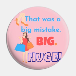 Big mistake Huge Pin
