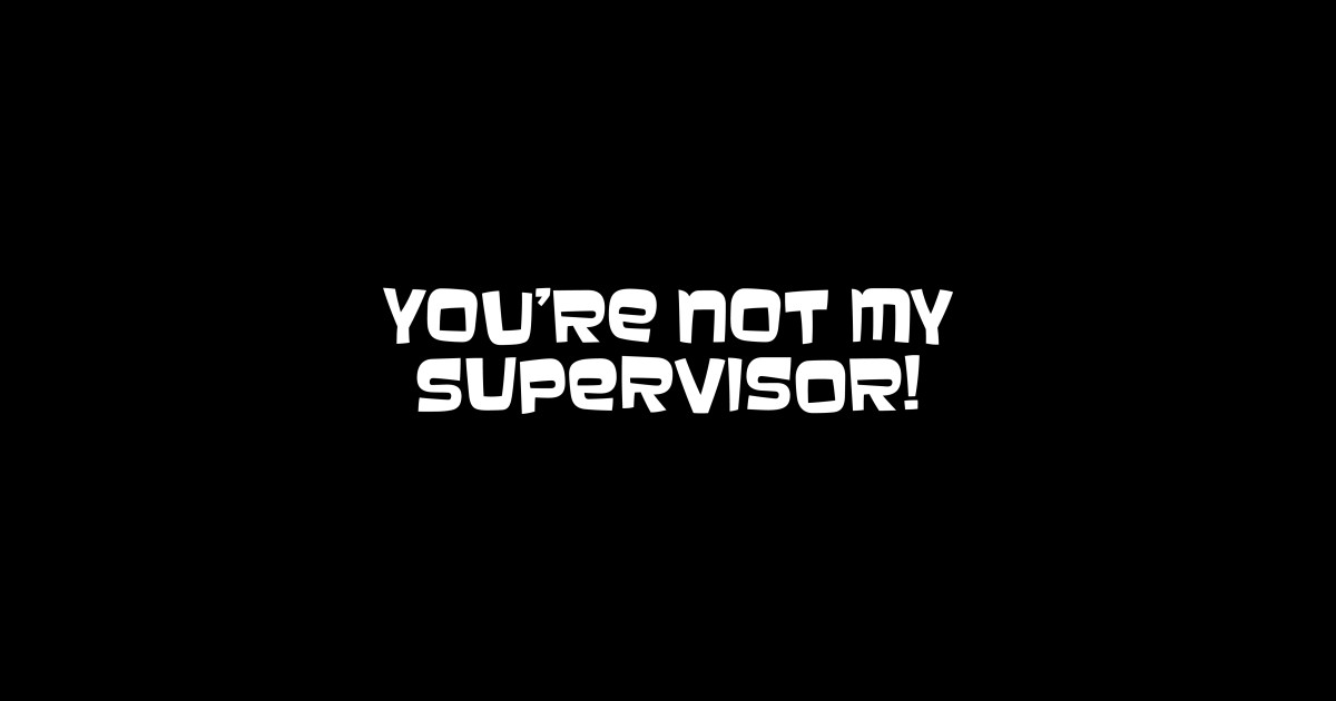 You re not my supervisor archer sticker teepublic