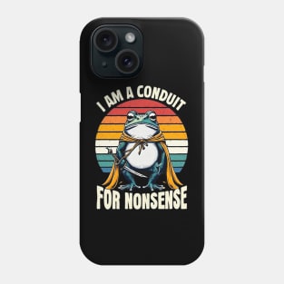 i-am-a-conduit-for-nonsense Phone Case