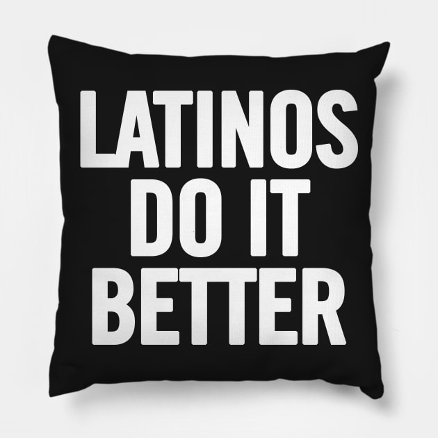 Latinos Do It Better Pillow by sergiovarela