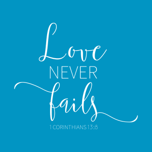 Love Never Fails T-Shirt