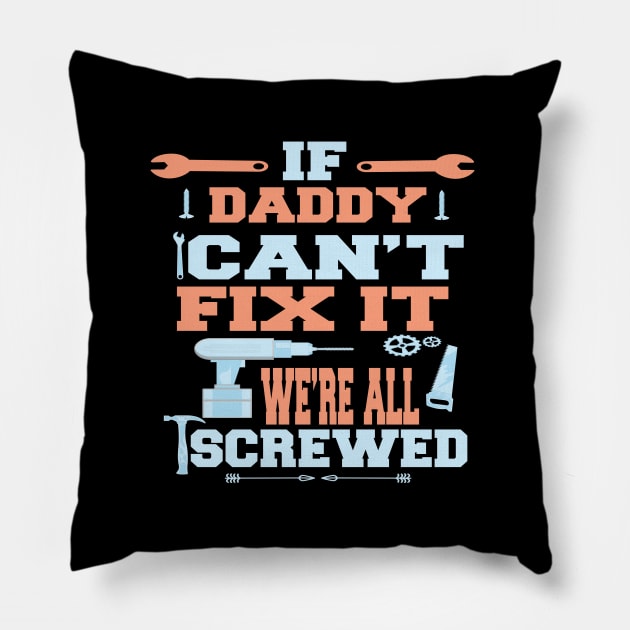 If Daddy Can't Fix It  We're All Screwed : Funny Gift Pillow by ARBEEN Art