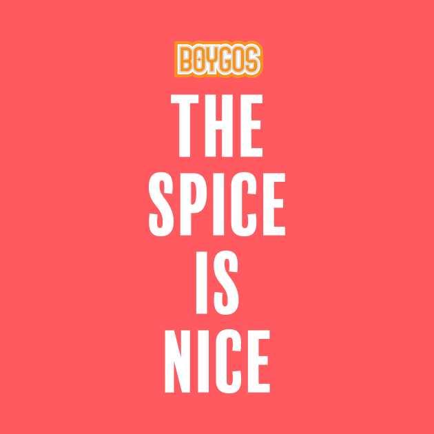 "The Spice Is Nice" Boygos by LinearStudios