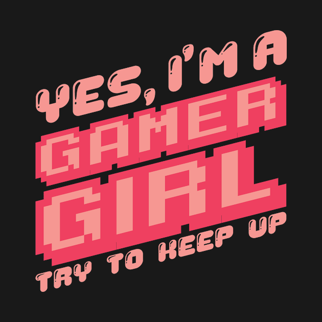 'Yes I'm A Gamer Girl' Funny Video Gamer Gift by ourwackyhome