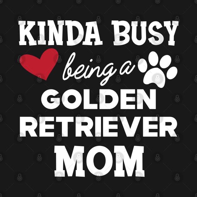 Golden Retriever Mom - Kinda busy being a golden retriever mom by KC Happy Shop