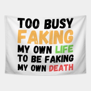 Memes Too Busy Faking My Own Life to Be Faking My Own Death Tapestry