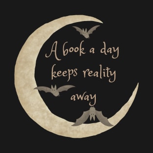 A Book A Day Keeps Reality Away - Book Lovers Design T-Shirt