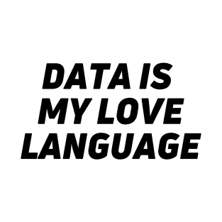 I LOVE DATA - Data is my love language classic T-Shirt