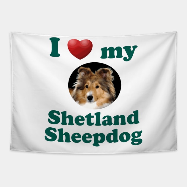 I Love My Shetland Sheepdog Tapestry by Naves