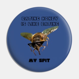 Eating Honey Is Like Eating My Spit Pin