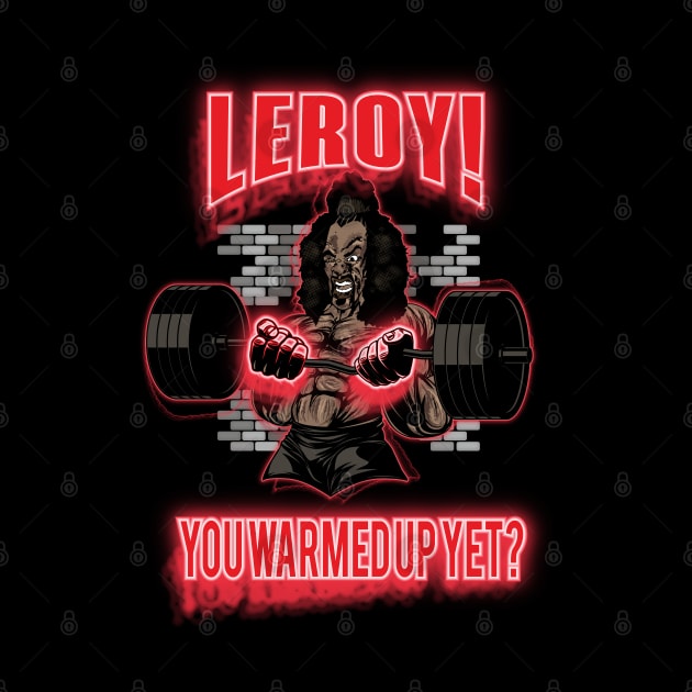 Leroy!  You Warmed Up Yet? by BigG1979