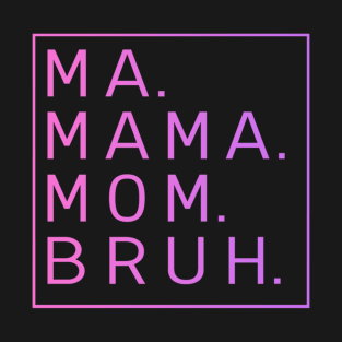 Ma Mama Mom Bruh T-Shirt