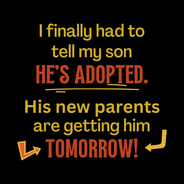 My Son's Adopted, Tomorrow - Funny by EvolvedandLovingIt