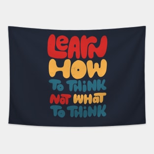 Learn how to think, not what to think Tapestry