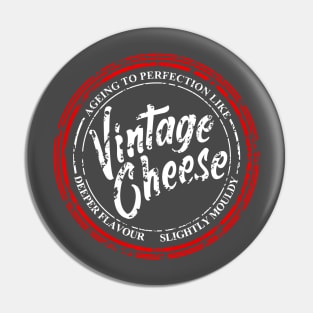 Ageing to perfection like vintage cheese Pin