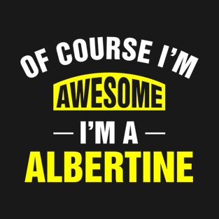 Of Course I'm Awesome, I'm A Albertine, Albertine Family Name T-Shirt
