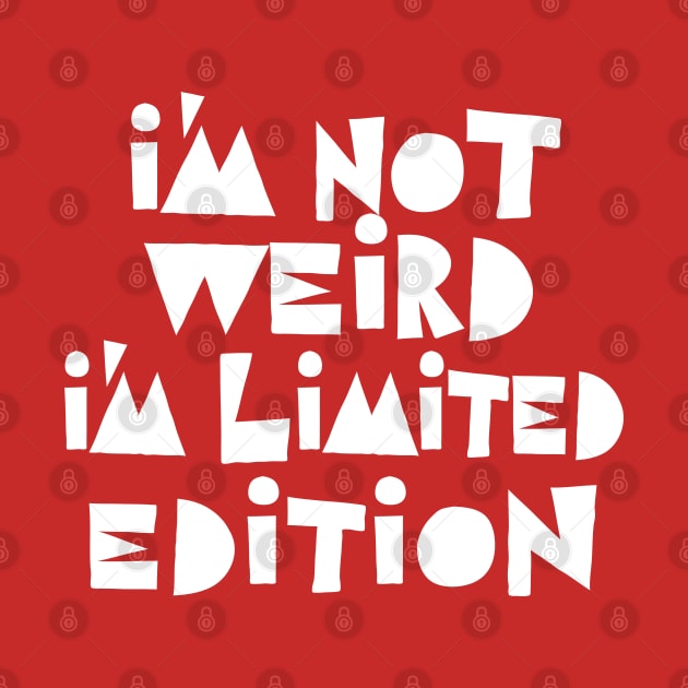 I'm Not Weird I'm Limited Edition by DankFutura