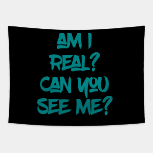 Am I real? Can you see me? Tapestry