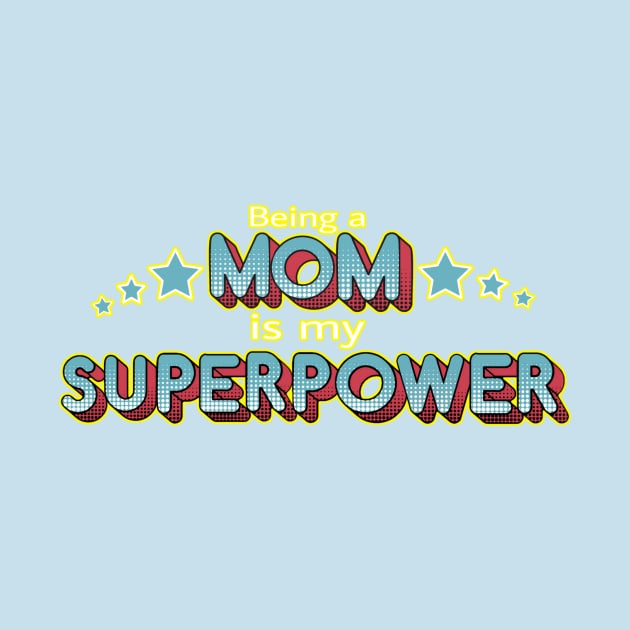 Being a MOM is my Superpower by AlondraHanley