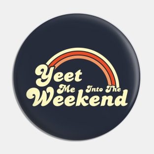 Yeet Me Into The Weekend Pin