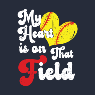 funny My Heart is on That Field softball baseball mom dad Softball With Sayings T-Shirt