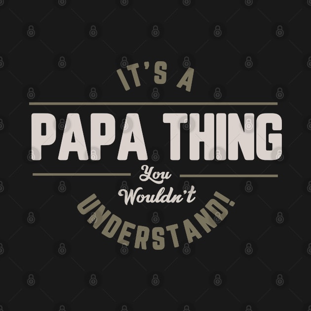 IT'S A PAPA THING YOU WOULDN'T UNDERSTAND by TeesByApollo