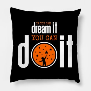 If you can dream it you can do it Pillow