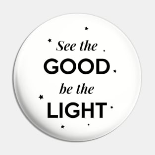 See the Good be the Light Pin