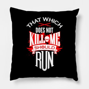 That Which Does Not Kill Me Should Run Pillow