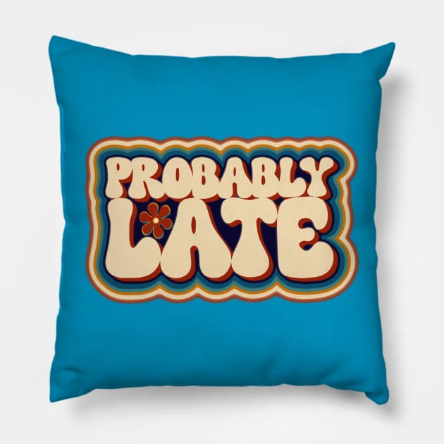 Retro Probably Late For Women and Men Always Running Late Funny Pillow by Dezinesbyem Designs
