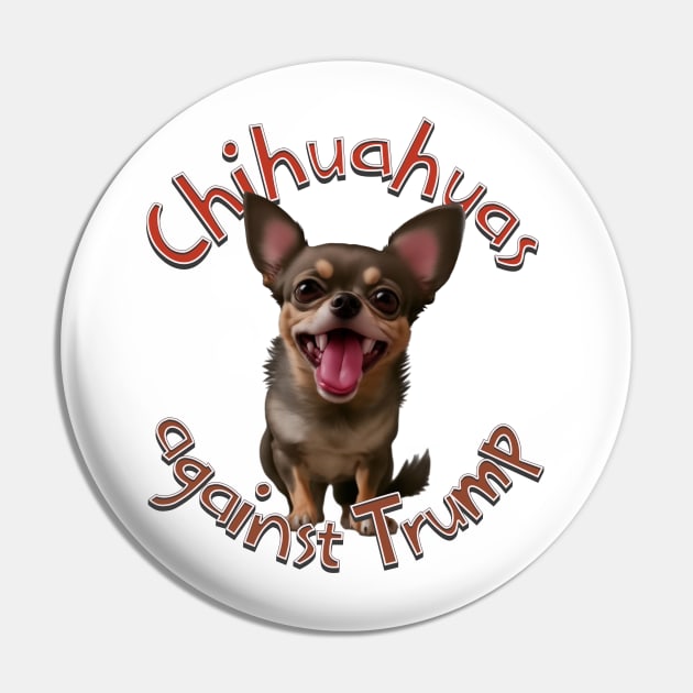 Chihuahuas against Trump Pin by Distinct Designs NZ