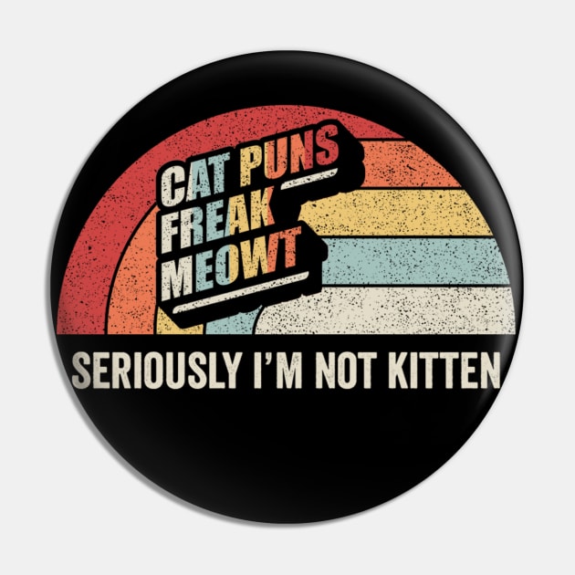 Retro Vintage Cat Puns Freak Meowt Seriously I'm Not Kitten Funny Cat Lover Cat Pin by SomeRays