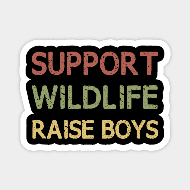 Support Wildlife Raise Boys / Funny Cute Mom Mother Mother's Day Magnet by First look