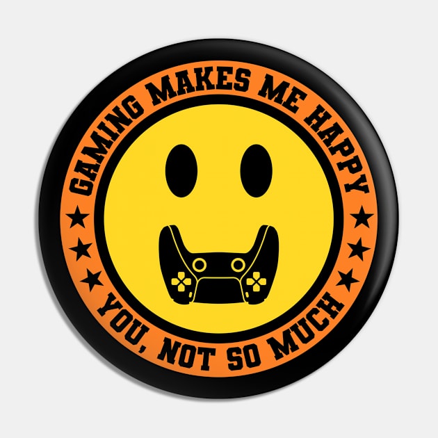 Gaming Makes Me Happy You Not So Much Pin by Sachpica