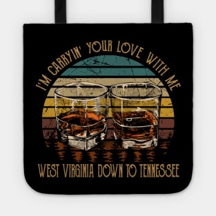 I'm Carryin' Your Love With Me West Virginia Down To Tennessee Glass Whiskey Tote