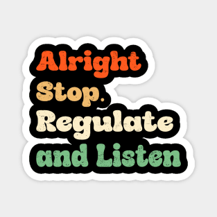 Alright Stop Regulate and Liste Magnet