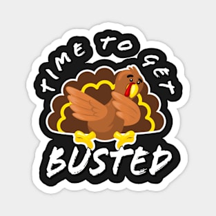 Time To Get Busted Funny Thanksgiving Day Magnet