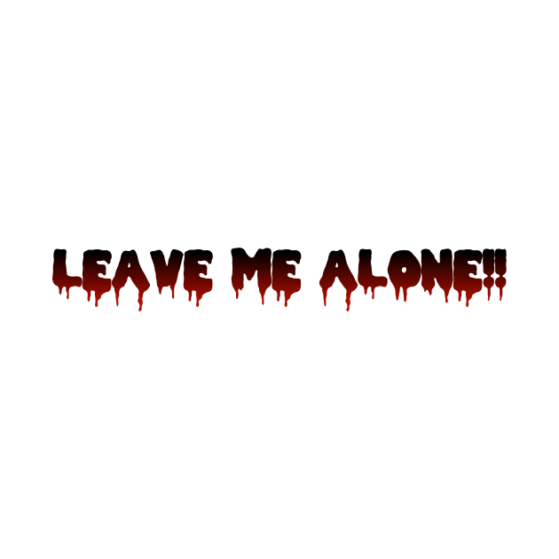 LEAVE ME ALONE!! in Black to Red Ombre by ShinyBat